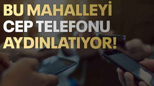Bu mahalleyi cep telefonu aydınlatıyor!